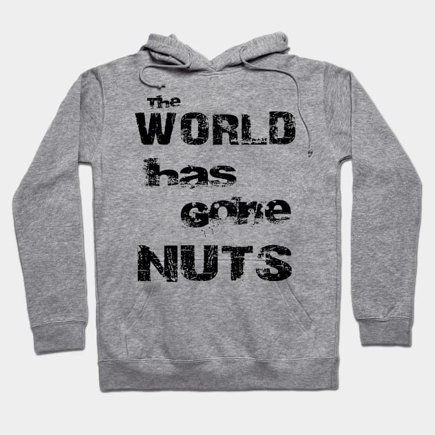 The World Has Gone Nuts Crazy Mad Bold Distressed Black Hoodie by Whimsical Splendours